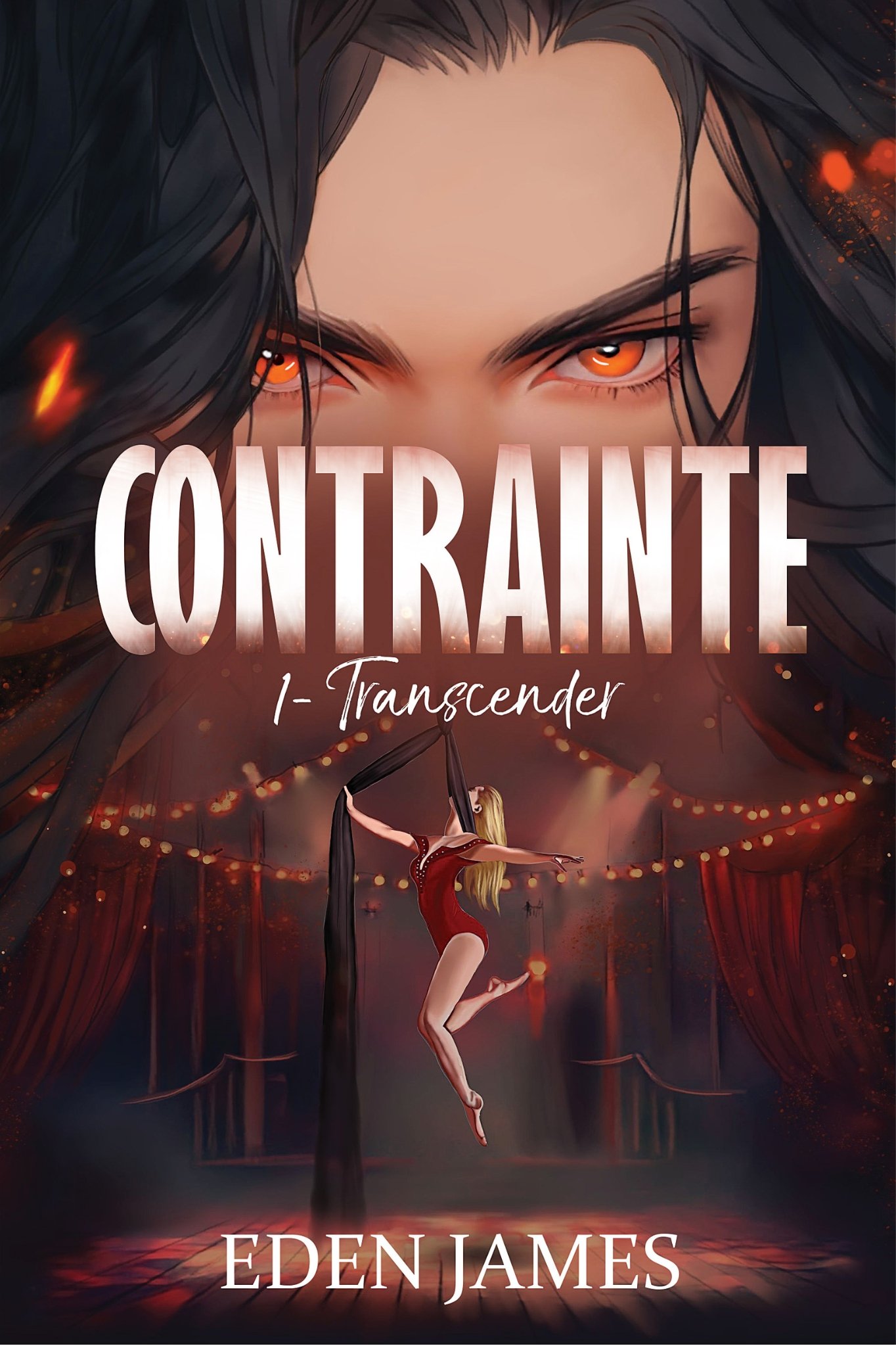 Couverture du roman Contrainte 1- Transcender par Eden James : un homme aux yeux orange intenses observe une femme suspendue à un tissu aérien sur une scène, ambiance sensuelle et théâtrale.
